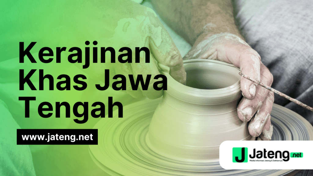 Kumpulan Kerajinan Khas Jawa Tengah yang Unik dan Menarik